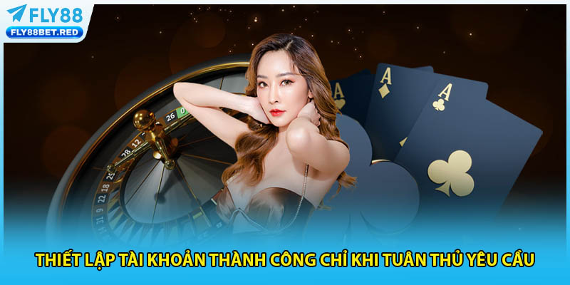 Thiết lập tài khoản thành công chỉ khi tuân thủ yêu cầu